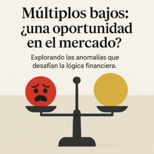 Anomalías del mercado: ¿por qué los múltiplos bajos pueden ganar sistemáticamente?